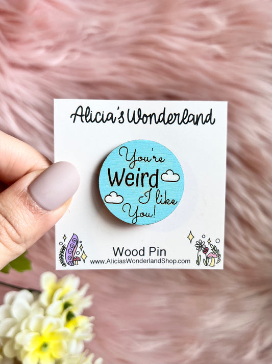 You're weird , I like you ! Mini Wood Pin or Magnet