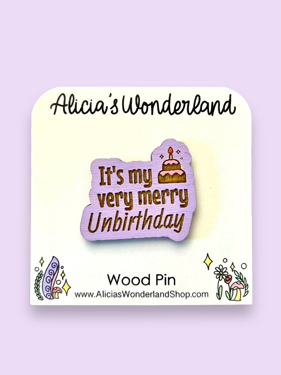 Unbirthday Wood Pin or Magnet